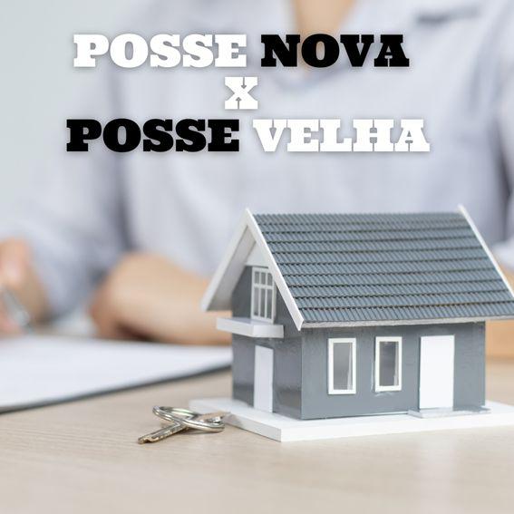 Posse Nova e Posse Velha – Quais as Diferenças e a Importância de Cada Uma Delas.